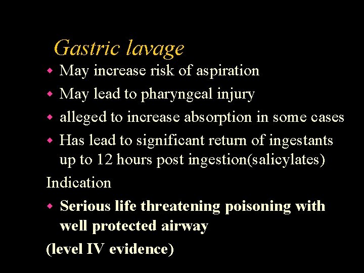 Gastric lavage May increase risk of aspiration w May lead to pharyngeal injury w