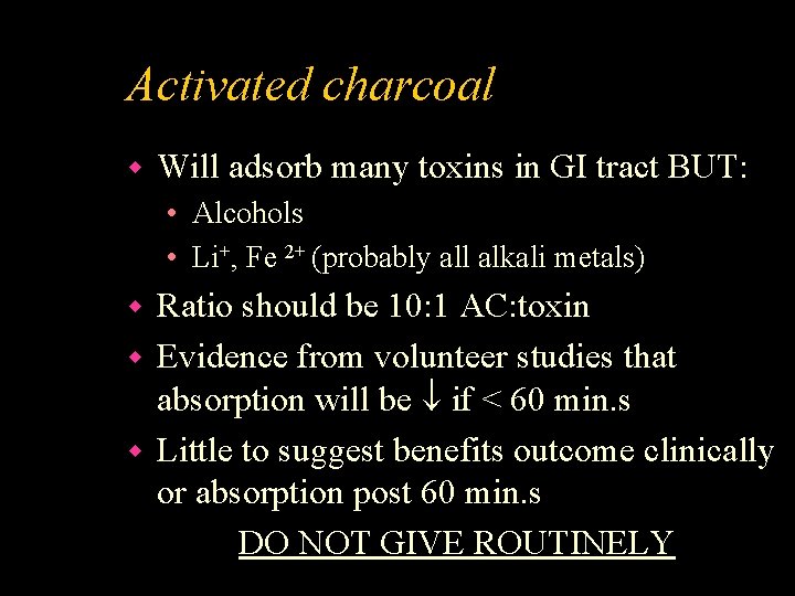 Activated charcoal w Will adsorb many toxins in GI tract BUT: • Alcohols •