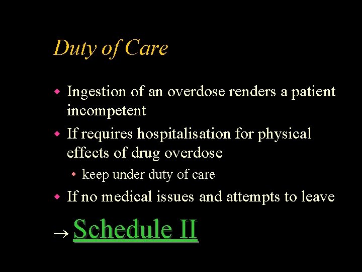 Duty of Care Ingestion of an overdose renders a patient incompetent w If requires