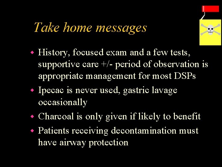 Take home messages History, focused exam and a few tests, supportive care +/- period