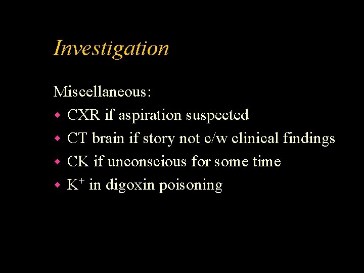 Investigation Miscellaneous: w CXR if aspiration suspected w CT brain if story not c/w