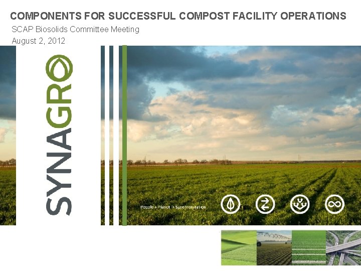 COMPONENTS FOR SUCCESSFUL COMPOST FACILITY OPERATIONS SCAP Biosolids Committee Meeting August 2, 2012 