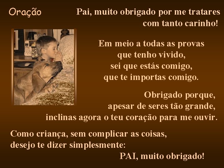 Oração Pai, muito obrigado por me tratares com tanto carinho! Em meio a todas Oração Pai, muito obrigado por me tratares com tanto carinho! Em meio a todas