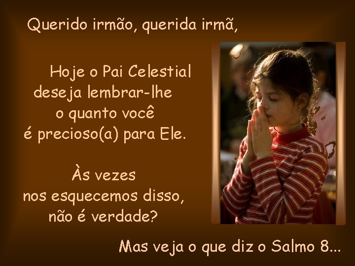Querido irmão, querida irmã, Hoje o Pai Celestial deseja lembrar-lhe o quanto você é Querido irmão, querida irmã, Hoje o Pai Celestial deseja lembrar-lhe o quanto você é