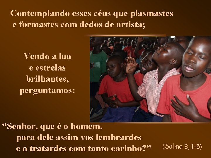 Contemplando esses céus que plasmastes e formastes com dedos de artista; Vendo a lua Contemplando esses céus que plasmastes e formastes com dedos de artista; Vendo a lua