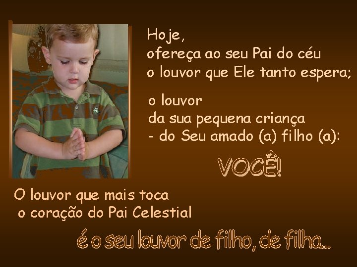 Hoje, ofereça ao seu Pai do céu o louvor que Ele tanto espera; o Hoje, ofereça ao seu Pai do céu o louvor que Ele tanto espera; o