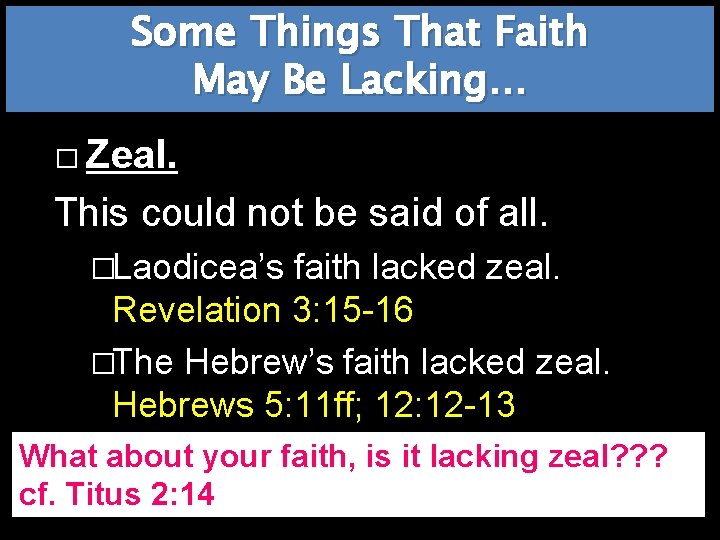 Some Things That Faith May Be Lacking… � Zeal. This could not be said