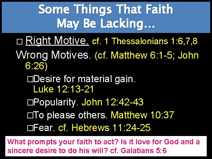 Some Things That Faith May Be Lacking… Right Motive. cf. 1 Thessalonians 1: 6,