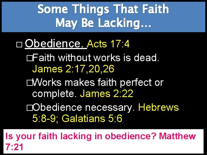 Some Things That Faith May Be Lacking… � Obedience. Acts 17: 4 �Faith without