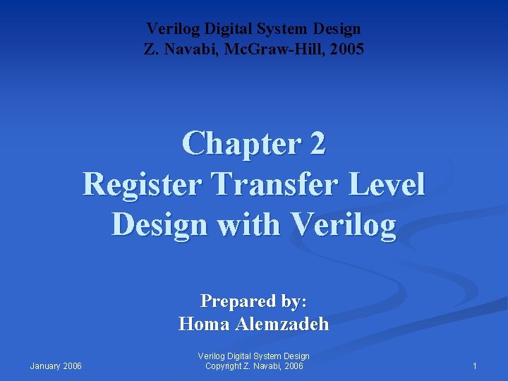 Verilog Digital System Design Z. Navabi, Mc. Graw-Hill, 2005 Chapter 2 Register Transfer Level