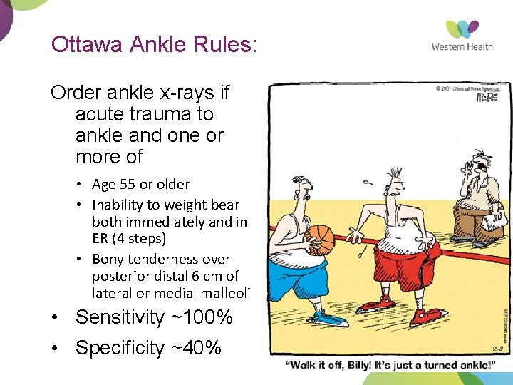 Ottawa Ankle Rules: Order ankle x-rays if acute trauma to ankle and one or