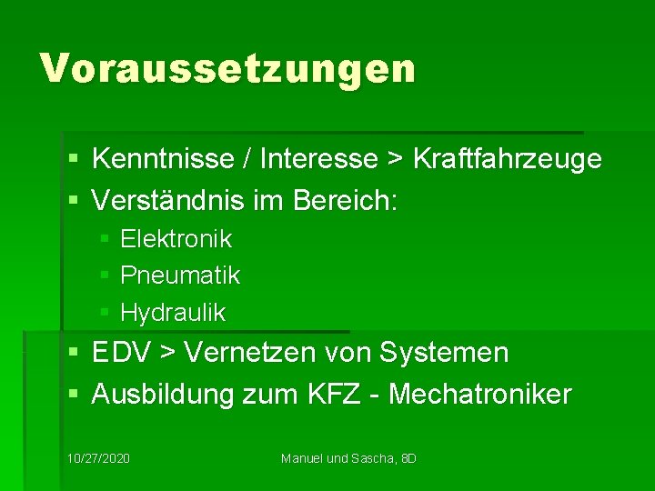 Voraussetzungen § Kenntnisse / Interesse > Kraftfahrzeuge § Verständnis im Bereich: § Elektronik §