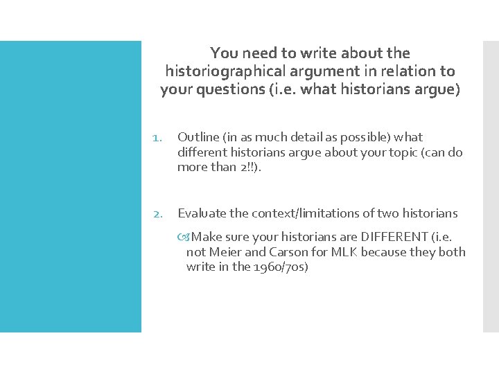 You need to write about the historiographical argument in relation to your questions (i.