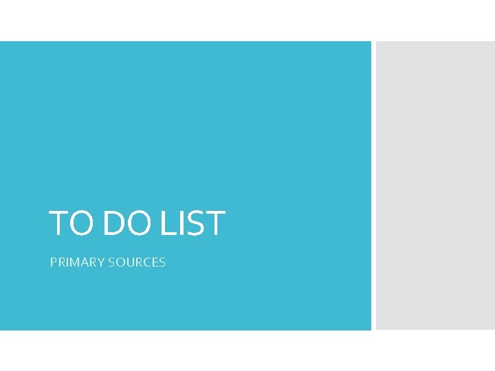 TO DO LIST PRIMARY SOURCES 