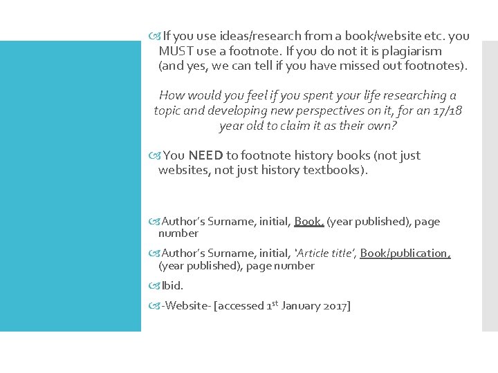  If you use ideas/research from a book/website etc. you MUST use a footnote.