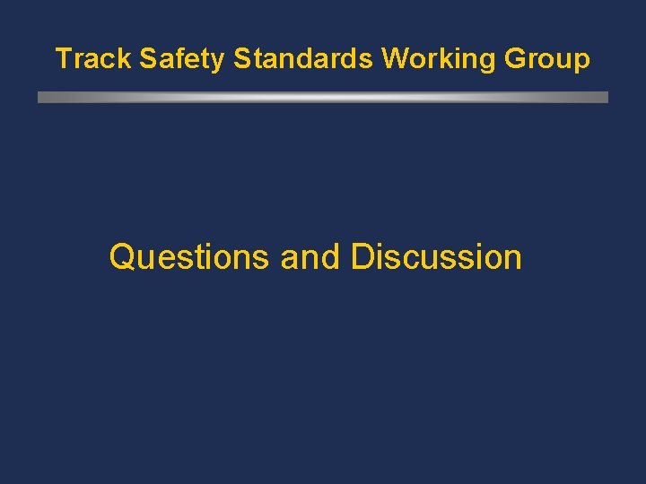 Track Safety Standards Working Group Questions and Discussion 