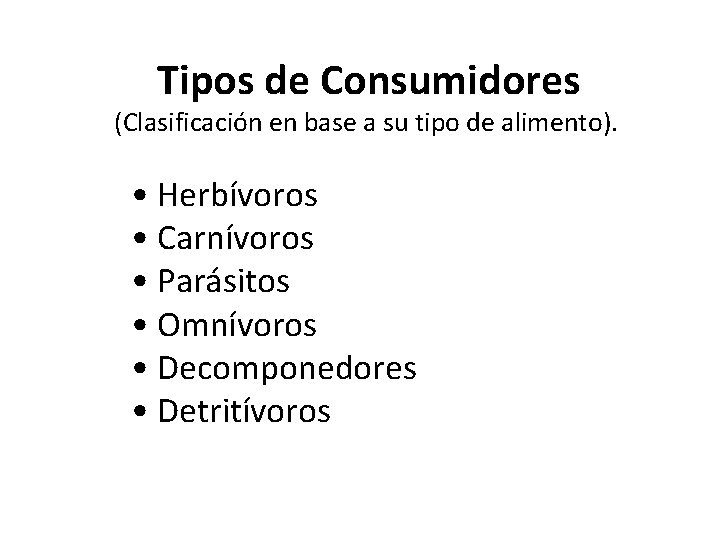 Tipos de Consumidores (Clasificación en base a su tipo de alimento). • Herbívoros •