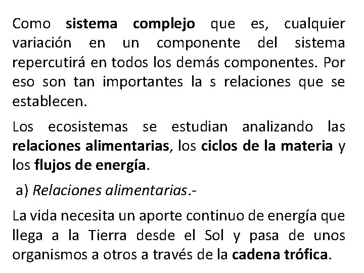 Como sistema complejo que es, cualquier variación en un componente del sistema repercutirá en