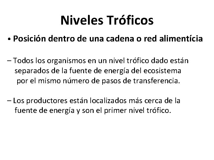 Niveles Tróficos • Posición dentro de una cadena o red alimentícia – Todos los