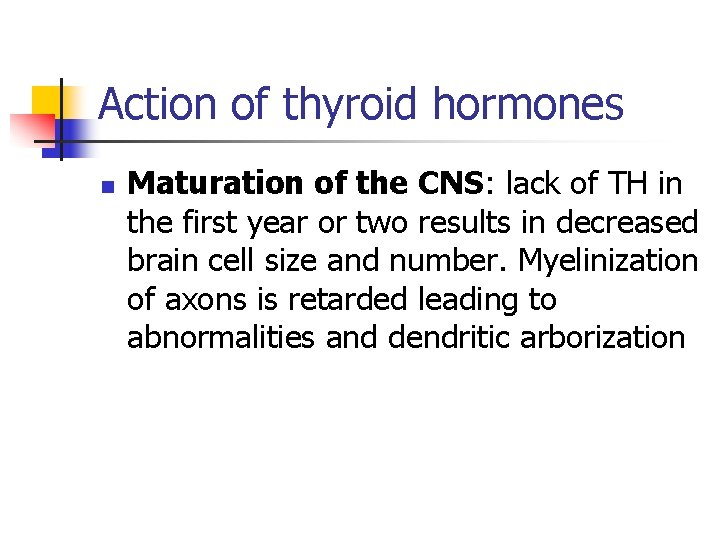 Action of thyroid hormones n Maturation of the CNS: lack of TH in the Action of thyroid hormones n Maturation of the CNS: lack of TH in the