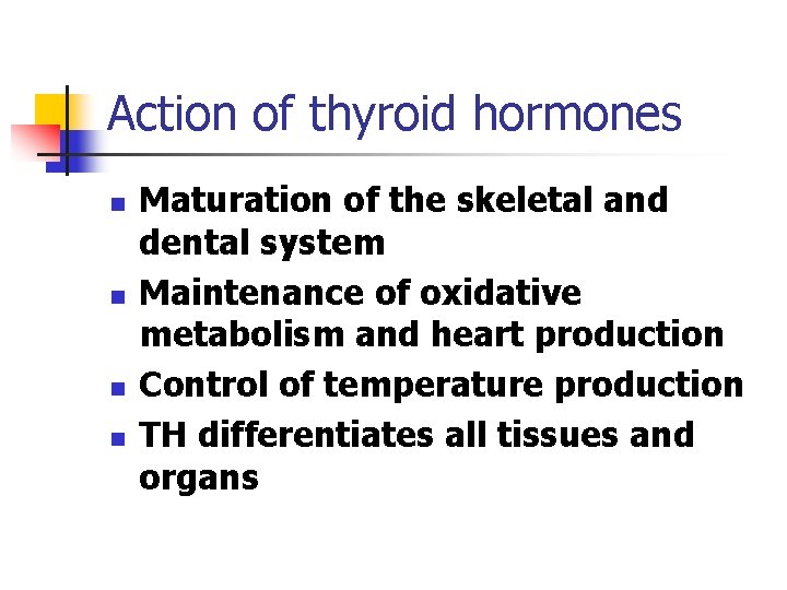 Action of thyroid hormones n n Maturation of the skeletal and dental system Maintenance Action of thyroid hormones n n Maturation of the skeletal and dental system Maintenance
