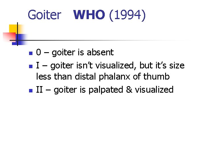 Goiter WHO (1994) n n n 0 – goiter is absent I – goiter Goiter WHO (1994) n n n 0 – goiter is absent I – goiter