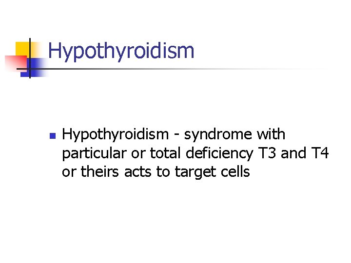 Нypothyroidism n Hypothyroidism - syndrome with particular or total deficiency T 3 and T Нypothyroidism n Hypothyroidism - syndrome with particular or total deficiency T 3 and T