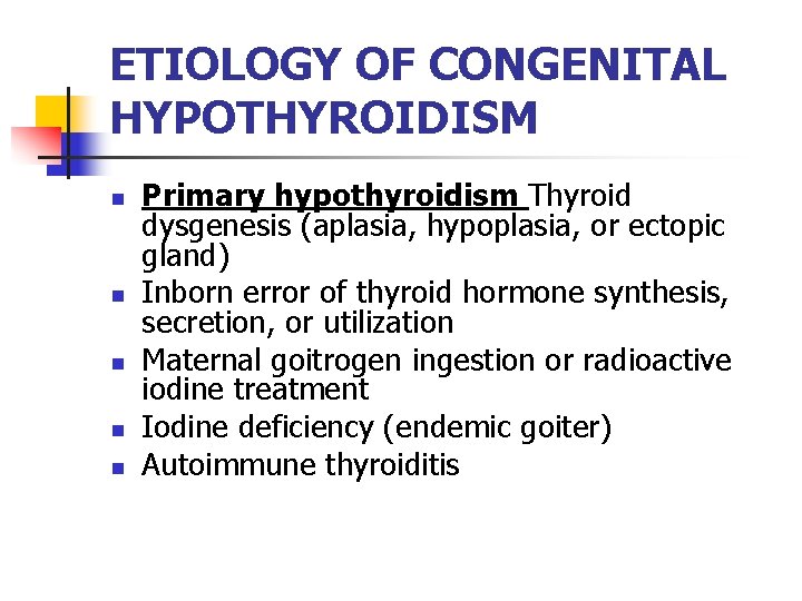 ETIOLOGY OF CONGENITAL HYPOTHYROIDISM n n n Primary hypothyroidism Thyroid dysgenesis (aplasia, hypoplasia, or ETIOLOGY OF CONGENITAL HYPOTHYROIDISM n n n Primary hypothyroidism Thyroid dysgenesis (aplasia, hypoplasia, or