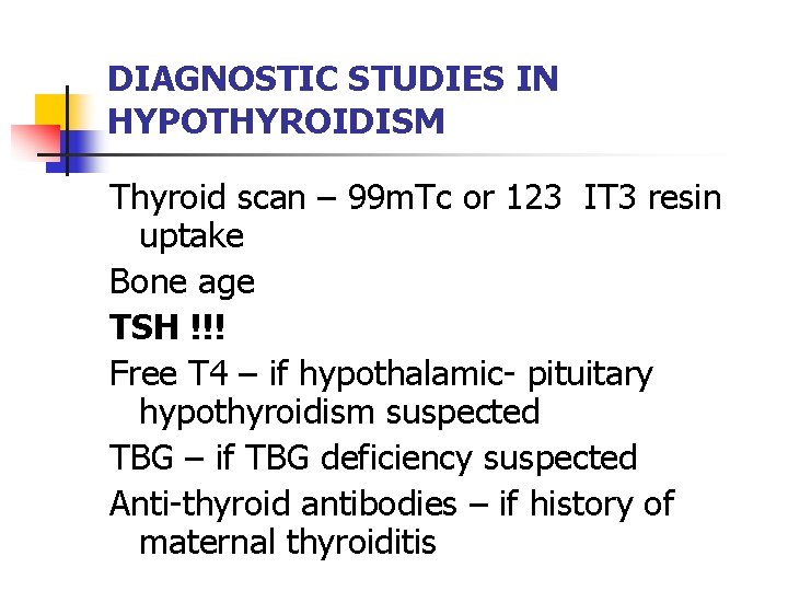 DIAGNOSTIC STUDIES IN HYPOTHYROIDISM Thyroid scan – 99 m. Tc or 123 IT 3 DIAGNOSTIC STUDIES IN HYPOTHYROIDISM Thyroid scan – 99 m. Tc or 123 IT 3
