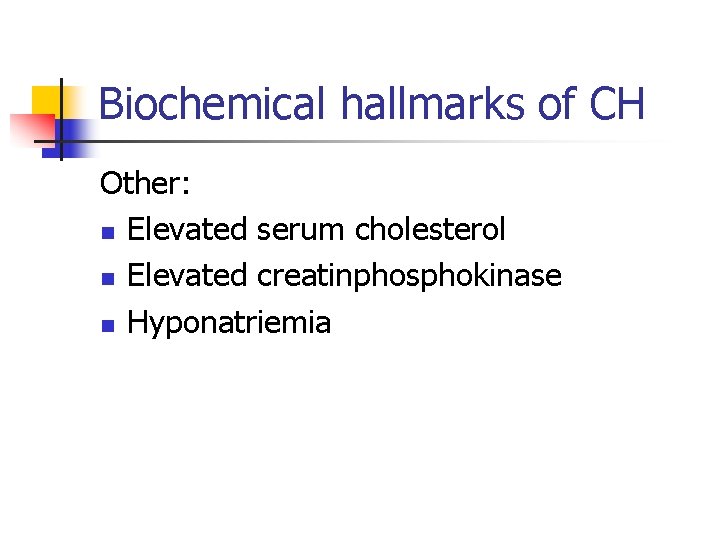 Biochemical hallmarks of CH Other: n Elevated serum cholesterol n Elevated creatinphosphokinase n Hyponatriemia Biochemical hallmarks of CH Other: n Elevated serum cholesterol n Elevated creatinphosphokinase n Hyponatriemia