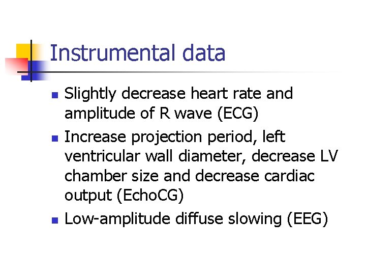 Instrumental data n n n Slightly decrease heart rate and amplitude of R wave Instrumental data n n n Slightly decrease heart rate and amplitude of R wave