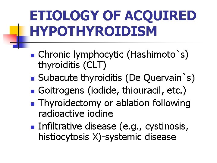 ETIOLOGY OF ACQUIRED HYPOTHYROIDISM n n n Chronic lymphocytic (Hashimoto`s) thyroiditis (CLT) Subacute thyroiditis ETIOLOGY OF ACQUIRED HYPOTHYROIDISM n n n Chronic lymphocytic (Hashimoto`s) thyroiditis (CLT) Subacute thyroiditis