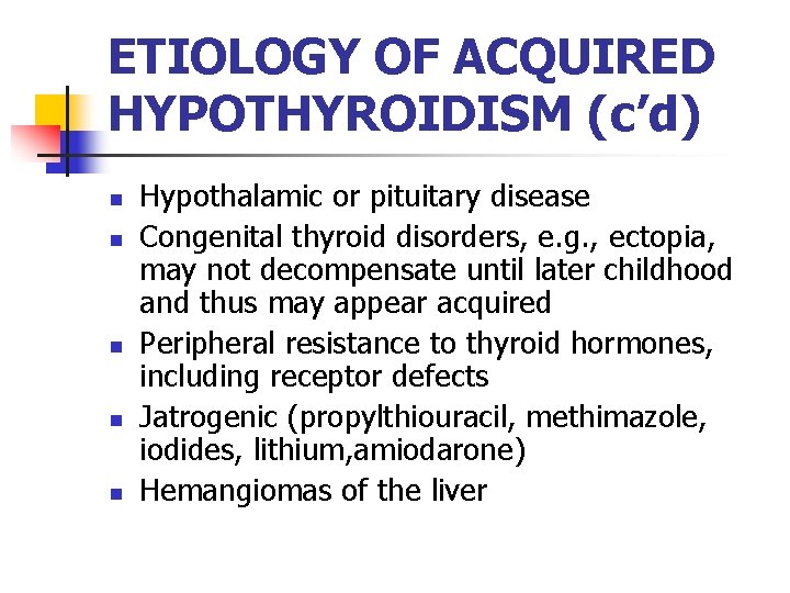ETIOLOGY OF ACQUIRED HYPOTHYROIDISM (c’d) n n n Hypothalamic or pituitary disease Congenital thyroid ETIOLOGY OF ACQUIRED HYPOTHYROIDISM (c’d) n n n Hypothalamic or pituitary disease Congenital thyroid