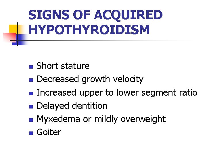 SIGNS OF ACQUIRED HYPOTHYROIDISM n n n Short stature Decreased growth velocity Increased upper SIGNS OF ACQUIRED HYPOTHYROIDISM n n n Short stature Decreased growth velocity Increased upper