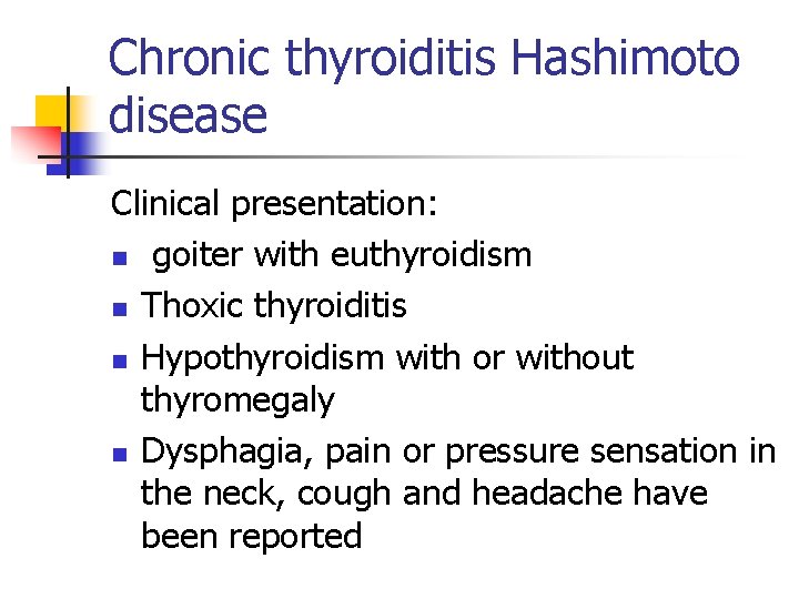 Chronic thyroiditis Hashimoto disease Clinical presentation: n goiter with euthyroidism n Thoxic thyroiditis n Chronic thyroiditis Hashimoto disease Clinical presentation: n goiter with euthyroidism n Thoxic thyroiditis n