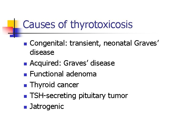 Causes of thyrotoxicosis n n n Congenital: transient, neonatal Graves’ disease Acquired: Graves’ disease Causes of thyrotoxicosis n n n Congenital: transient, neonatal Graves’ disease Acquired: Graves’ disease