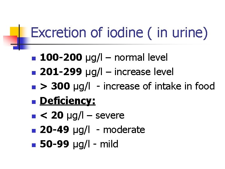 Excretion of iodine ( in urine) n n n n 100 -200 μg/l – Excretion of iodine ( in urine) n n n n 100 -200 μg/l –