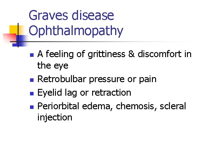 Graves disease Ophthalmopathy n n A feeling of grittiness & discomfort in the eye Graves disease Ophthalmopathy n n A feeling of grittiness & discomfort in the eye