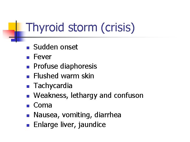 Thyroid storm (crisis) n n n n n Sudden onset Fever Profuse diaphoresis Flushed Thyroid storm (crisis) n n n n n Sudden onset Fever Profuse diaphoresis Flushed