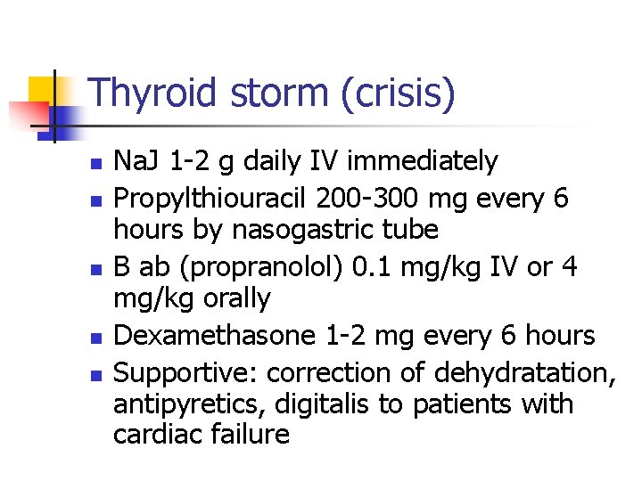 Thyroid storm (crisis) n n n Na. J 1 -2 g daily IV immediately Thyroid storm (crisis) n n n Na. J 1 -2 g daily IV immediately
