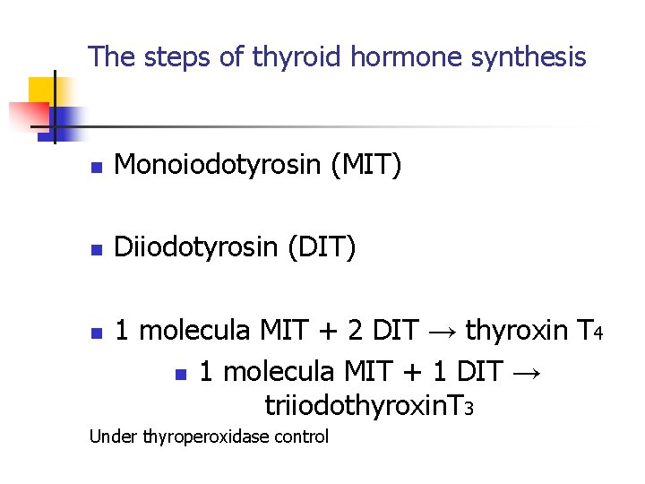 The steps of thyroid hormone synthesis n Monoiodotyrosin (MIT) n Diiodotyrosin (DIT) n 1 The steps of thyroid hormone synthesis n Monoiodotyrosin (MIT) n Diiodotyrosin (DIT) n 1