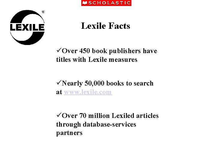 Lexile Facts üOver 450 book publishers have titles with Lexile measures üNearly 50, 000