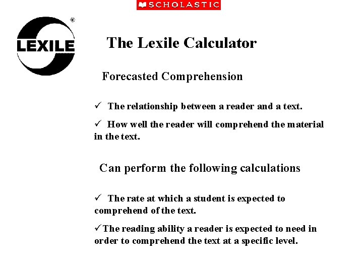 The Lexile Calculator Forecasted Comprehension ü The relationship between a reader and a text.