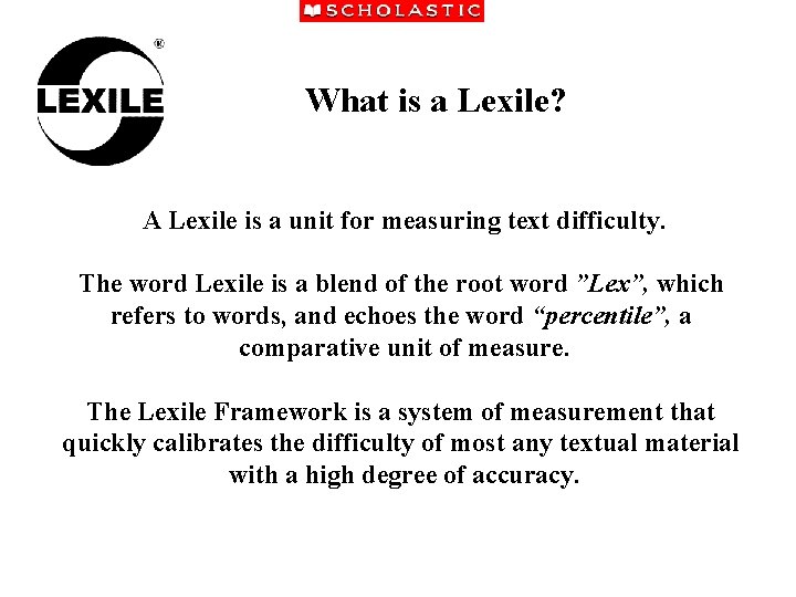 What is a Lexile? A Lexile is a unit for measuring text difficulty. The