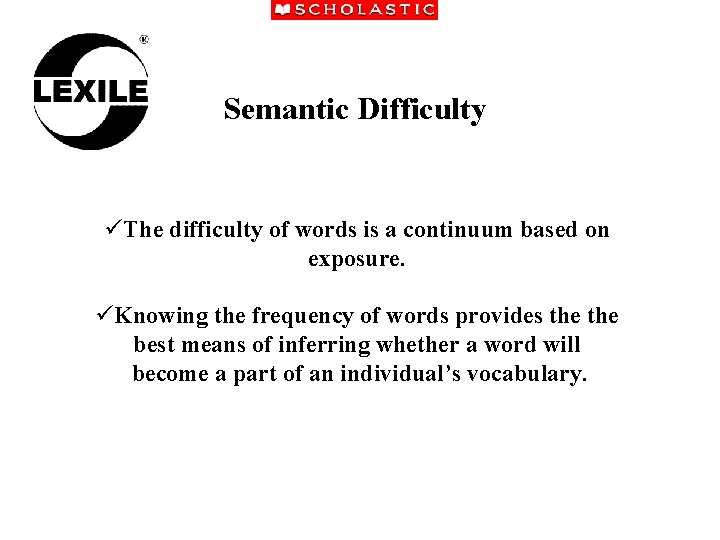 Semantic Difficulty üThe difficulty of words is a continuum based on exposure. üKnowing the