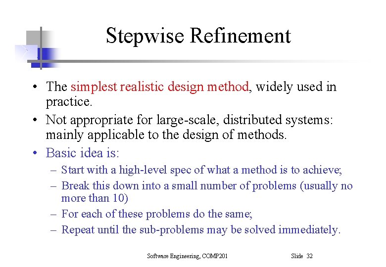 Stepwise Refinement • The simplest realistic design method, widely used in practice. • Not Stepwise Refinement • The simplest realistic design method, widely used in practice. • Not