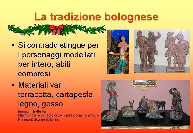 La tradizione bolognese • Si contraddistingue per i personaggi modellati per intero, abiti compresi.