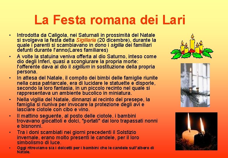 La Festa romana dei Lari • • Introdotta da Caligola, nei Saturnali in prossimità
