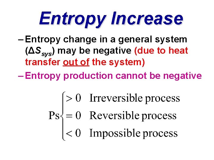 Entropy Increase – Entropy change in a general system (ΔSsys) may be negative (due