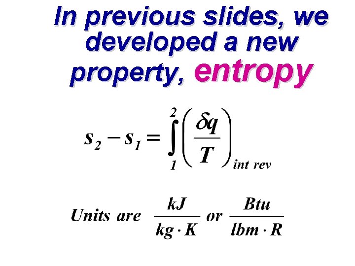 In previous slides, we developed a new property, entropy 